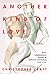 Another Kind of Love: Male Homosexual Desire in English Discourse, 1850-1920 (Volume 30) (The New Historicism: Studies in Cultural Poetics)
