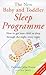 The New Baby and Toddler Sleep Programme : How to Get Your Child to Sleep Through the Night, Every Night