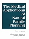 Medical Applications of Natural Family Planning: A Contemporary Approach to Women's Health Care Medical Applications of Natural Family Planning: A Contemporary Approach to Women's Health Care