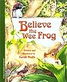 Believe the Wee Frog/la Pequena Rana