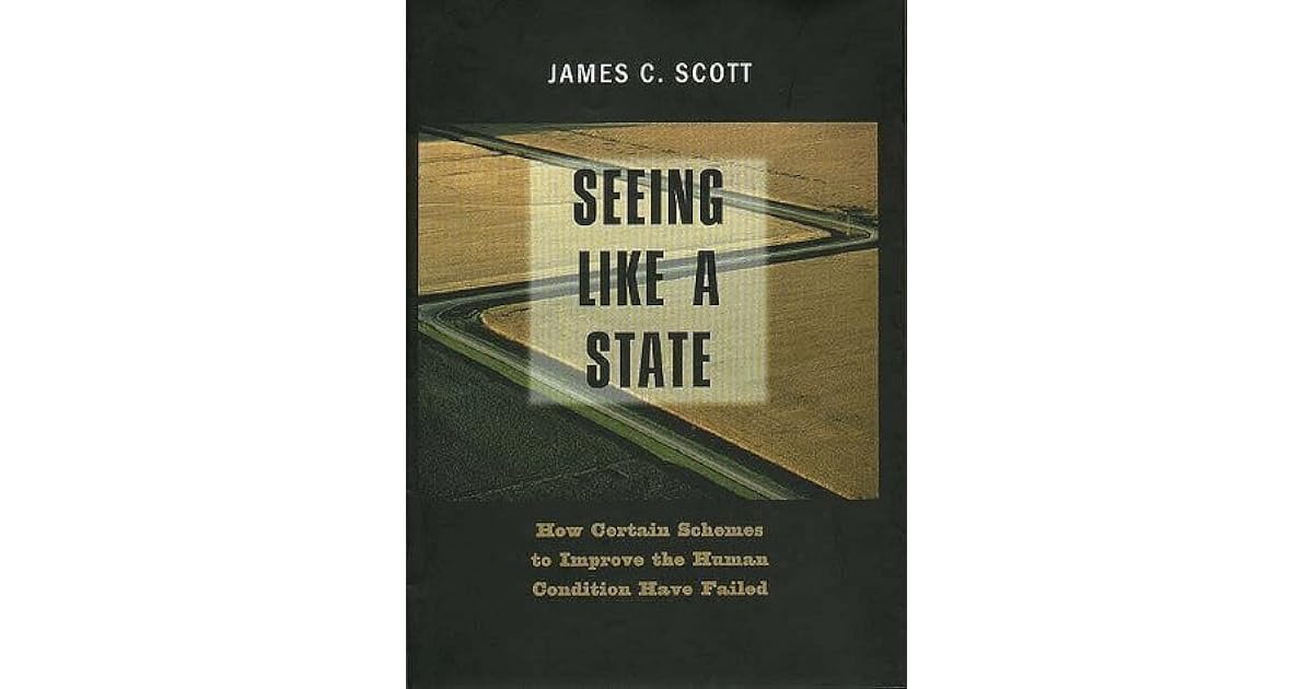 Seeing Like a State: How Certain Schemes to Improve the Human Condition
