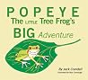 Popeye the Little Tree Frog's Big Adventure Popeye the Little Tree Frog's Big Adventure