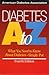 Diabetes A to Z : What You Need to Know About Diabetes--Simply Put