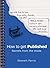 How to Get Published : Secrets from the Inside