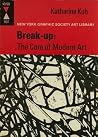 Break-Up: the Core of Modern Art Break-Up: the Core of Modern Art