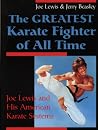 The Greatest Karate Fighter of All Time: Joe Lewis and His American Karate Systems The Greatest Karate Fighter of All Time: Joe Lewis and His American Karate Systems