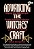 Advancing The Witches' Craft: Aligning Your Magical Spirit Through Meditation, Exploration And Initiation Of The Self