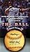 The Ball: Mark McGwire's Home Run Ball and the Marketing of the American Dream
