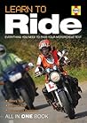 Learn to Ride: Everything You Need to Pass Your Motorcycle Test - All in One Book