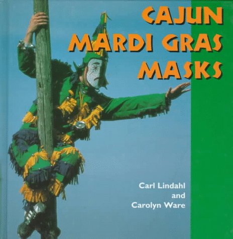 Cajun Mardi Gras Masks (Folk Art and Artists Series)