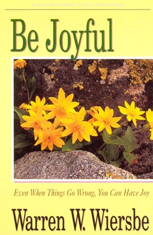 Be Joyful (Philippians): Even When Things Go Wrong, You Can Have Joy (The BE Series Commentary)