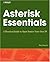Asterisk Essentials: A Practical Guide to Open Source Voice Over IP