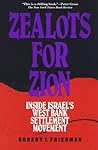 Zealots for Zion: Inside Israel's West Bank Settlement Movement Zealots for Zion: Inside Israel's West Bank Settlement Movement