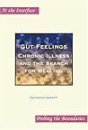 Gut Feelings: Chronic Illness and the Search for Healing (At the Interface / Probing the Boundaries, 16)