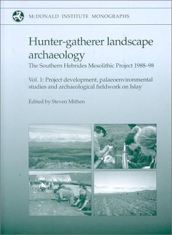 Hunter-Gatherer Landscape Archaeology: The Southern Hebrides Mesolithic Project 1988-98 (McDonald Institute Monographs)