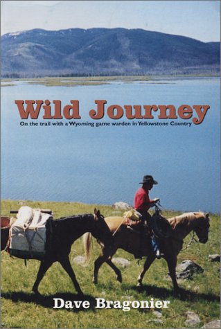 Wild Journey : On the Trail with a Wyoming Game Warden in Yellowstone Country (Paperback)