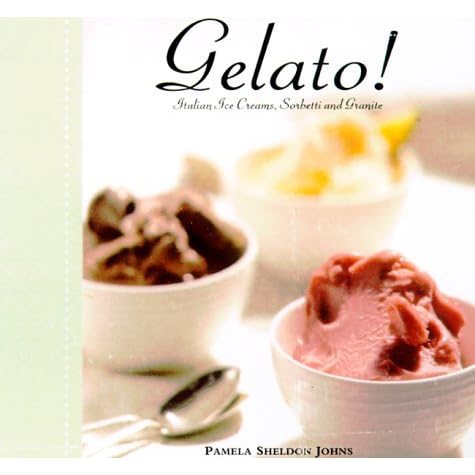 Gelato!: Italian Ice Cream, Sorbetti and Granite by Pamela 