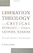 Liberation Theology and Critical Pedagogy in Today's Catholic Schools (Critical Education Practice)