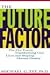 The Future Factor: The Five Forces Transforming Our Lives and Shaping Human Destiny