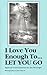 I Love You Enough to Let You Go by Jim Mcgregor