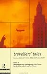 Travellers' Tales: Narratives of Home and Displacement (FUTURES: New Perspectives for Cultural Analysis) Travellers' Tales: Narratives of Home and Displacement (FUTURES: New Perspectives for Cultural Analysis)