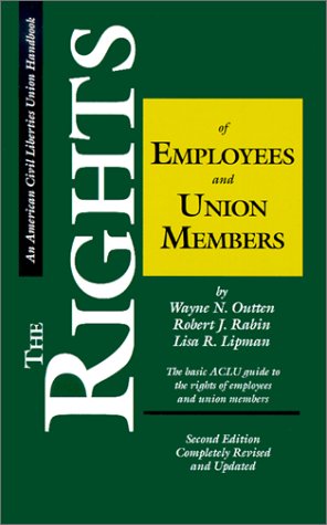 The Rights of Employees and Union Members: The Basic ACLU Guide to the Rights of Employees and Union Members (Paperback)