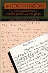 In God's Shadow: The Collaboration of Victor White and C.G. Jung (Jung and Spirituality)