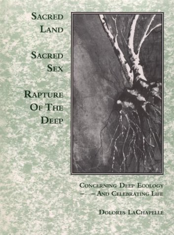 Sacred Land, Sacred Sex; Rapture of the Deep: Concerning Deep Ecology and Celebrating Life (Paperback)