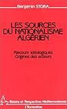 Les Sources du nationalisme algérien: Parcours idéologiques, origines des acteurs