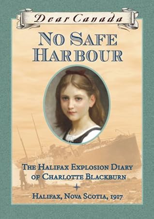 No Safe Harbour: The Halifax Explosion Diary of Charlotte Blackburn (Dear Canada))