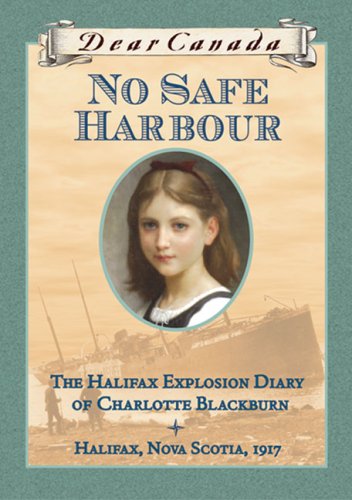 No Safe Harbour: The Halifax Explosion Diary of Charlotte Blackburn (Dear Canada))