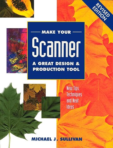 Make Your Scanner A Great Design And Production Tool Revised (Paperback)