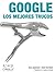Google: Los Mejores Trucos