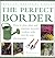 The Perfect Border: How to Plan, Plant and Maintain Beautiful Borders, with Step-by-Step Photographs (Practical Gardening Library)