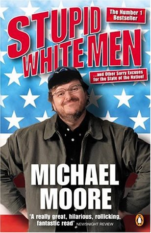 Stupid White Men: ...and Other Sorry Excuses for the State of the Nation