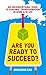 Are You Ready to Succeed? : Uncoventional Strategies to Achieving Personal Mastery in Business and L