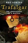 Trafalgar : The Biography of a Battle