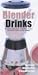 Blender Drinks : Delicious Fresh Juices, Smoothies, Shakes and Whips to Make in Your Blender