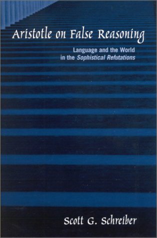Aristotle on False Reasoning: Language and the World in the Sophistical Refutations (Ancient Greek Philosophy)