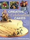 Creative Celebration Cakes: Step by step projects for 15 sensational party cakes