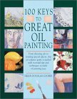 100 Keys to Great Oil Painting (Hardcover)