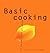 Basic Cooking: All You Need to Cook Well Quickly