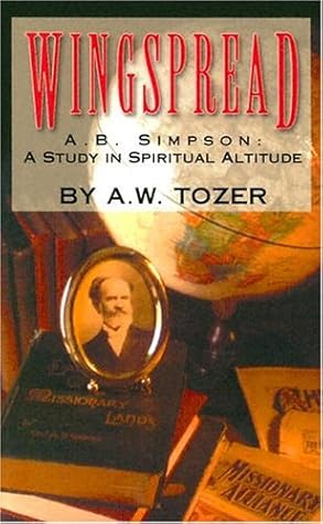 Wingspread: Albert B. Simpson A Study In Spiritual Altitude