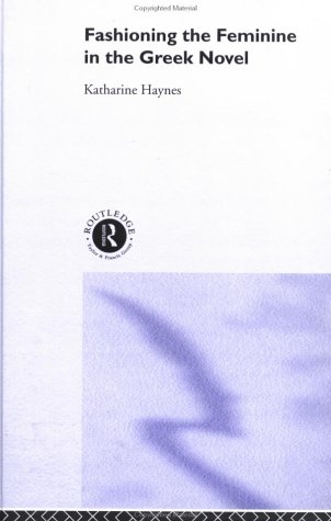 Fashioning the Feminine in the Greek Novel (Hardcover)