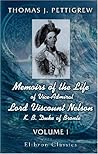 Memoirs of the Life of Vice-Admiral Lord Viscount Nelson, K. B. Duke of Bronté: Volume 1