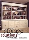 Creative Storage Solutions for Your Home: Includes 10 Beautiful Furniture Projects