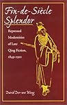Fin-de-Siecle Splendor: Repressed Modernities of Late Qing Fiction, 1849-1911 Fin-de-Siecle Splendor: Repressed Modernities of Late Qing Fiction, 1849-1911