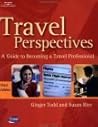 Travel Perspectives: A Guide to Becoming A Travel Professional