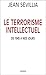 Le Terrorisme Intellectuel De 1945 A Nos Jours by Jean Sévillia