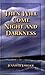 Then Will Come Night and Darkness